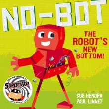 No-Bot the Robot's New Bottom : A laugh-out-loud picture book from the creators of Supertato!