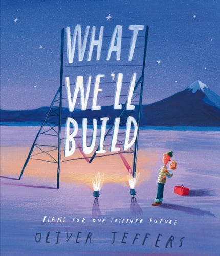 What We'll Build : Plans for Our Together Future | Oliver Jeffers